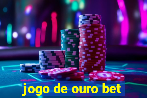 jogo de ouro bet